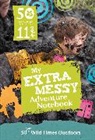 National Trust, National Trust Books, The National Trust, National Trust - 50 Things to Do Before You''re 11 3/4: Extra Messy Edition