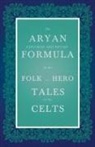 Anon, Anon. - The Aryan Expulsion-And-Return Formula in the Folk and Hero Tales of the Celts (Folklore History Series)