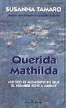 Susanna Tamaro - Querida Mathilda : no veo el momento en que el hombre eche a andar