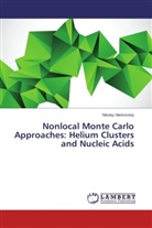Nikolay Markovskiy - Nonlocal Monte Carlo Approaches: Helium Clusters and Nucleic Acids