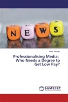 Brian Semujju - Professionalising Media: Who Needs a Degree to Get Low Pay?
