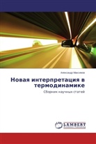 Aleksandr Maksimov, Alexandr Maximov, Alexandr Maximow - Novaya interpretaciya v termodinamike
