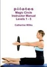 Catherine Wilks - P-I-L-A-T-E-S Magic Circle Instructor Manual Levels 1 - 5