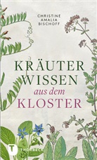 Christine A. Bischoff, Christine Amalia Bischoff - Kräuterwissen aus dem Kloster