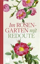 Pierre-Joseph Redouté, Pierre-Joseph Redouté - Im Rosengarten mit Redoute