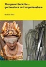 Barbara Merz - Thurgauer Gerichte - geniessbare und ungeniessbare