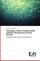Carlotta Franceschini - Ontologia, Etica e Poetica della volontà nel pensiero di Paul Ricoeur