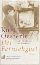 Kurt Oesterle - Der Fernsehgast oder wie ich lernte die Welt zu sehen