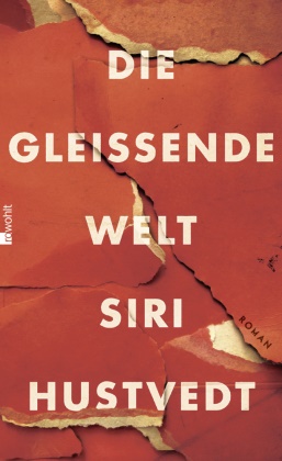 Siri Hustvedt - Die gleißende Welt - Roman. Ausgezeichnet mit dem LA Times Book Prize 2015