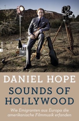 Danie Hope, Daniel Hope, Wolfgang Knauer - Sounds of Hollywood - Wie Emigranten aus Europa die amerikanische Filmmusik erfanden