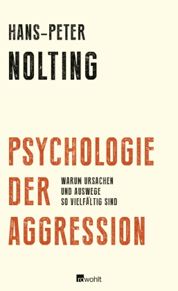 Hans-Peter Nolting - Psychologie der Aggression - Warum Ursachen und Auswege so vielfältig sind. Originalausgabe