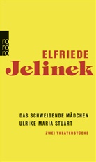 Elfriede Jelinek - Das schweigende Mädchen / Ulrike Maria Stuart