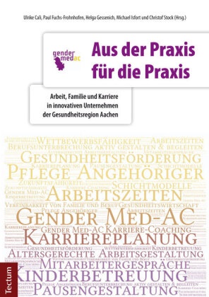 Ulrike Calì, Pa Fuchs-Frohnhofen, Paul Fuchs-Frohnhofen, Helga Gessenich, Michael Isfort, Kirsten Roßels... - Aus der Praxis für die Praxis - Arbeit, Familie und Karriere in innovativen Unternehmen der Gesundheitsregion Aachen