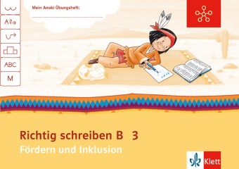 Mein Indianerheft: Mein Anoki-Übungsheft - Richtig schreiben B - Fördern und Inklusion. Arbeitsheft 3. Schuljahr
