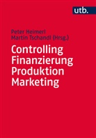 Peter Heimerl, Peter (Prof. Dr. Heimerl, Peter (Prof. Dr.) Heimerl, Martin Tschandl, Martin (Prof. Tschandl, Pete Heimerl... - Controlling, Finanzierung, Produktion, Marketing