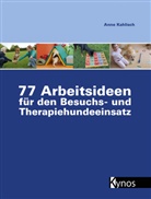 Anne Kahlisch - 77 Arbeitsideen für den Besuchs- und Therapiehundeeinsatz