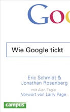 Alan Eagle, Jonatha Rosenberg, Jonathan Rosenberg, Eri Schmidt, Eric Schmidt, Meike Grow... - Wie Google tickt - How Google Works