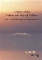 Kirsten Hermes - Wellness und Medical Wellness: Vom Gesundheitskonzept zum Lifestyleprodukt