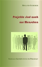 Roland Scherer - Projekte sind auch nur Menschen