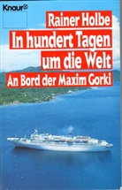 Rainer Holbe - In hundert Tagen um die Welt