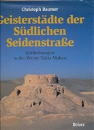 Christoph Baumer - Geisterstädte der Südlichen Seidenstraße