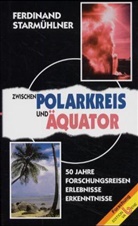 Ferdinand Starmühlner - Zwischen Polarkreis und Äquator