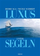 Heimo Aga, Nicol Schmidt, Nicole Schmidt, Heimo Aga - Luxus unter Segeln