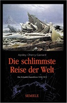 Apsley Cherry-Garrard - Die schlimmste Reise der Welt