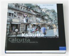 Kurt Rosenthaler, Kurt J. Rosenthaler - Kalkutta, Poesie im Chaos - Leben in einer unmöglichen Stadt. Calcutta, Poetry in Chaos - Life in an Impossible City