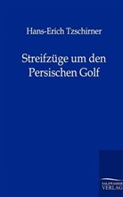 Hans-Erich von Tzschirner-Tzschirne - Streifzüge um den Persischen Golf