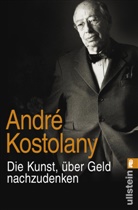 Kostolany, André Kostolany - Die Kunst, über Geld nachzudenken