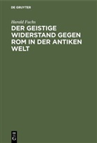 Harald Fuchs - Der geistige Widerstand gegen Rom in der antiken Welt