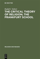 Rudolf J Siebert, Rudolf J. Siebert - The Critical Theory of Religion. The Frankfurt School