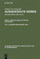 Johann Ch. Gottsched, Johann Chr. Gottsched, Johann Christoph Gottsched, Birke, Birke, Brigitte Birke... - Ausgewählte Werke - Band 6. Teil 2: Versuch einer Critischen Dichtkunst. Anderer Besonderer Theil. Tl.2