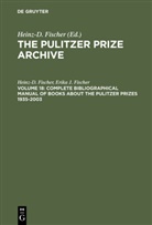 Erika J Fischer, Erika J. Fischer, Heinz- Fischer, Heinz-D Fischer, Heinz-D. Fischer, Heinz-D. Fischer - The Pulitzer Prize Archive. Documentation - Part F. Volume 18: Complete Bibliographical Manual of Books about the Pulitzer Prizes 1935-2003