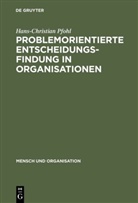 Hans Ch. Pfohl, Hans-Christian Pfohl - Problemorientierte Entscheidungsfindung in Organisationen