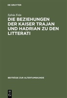 Sylvia Fein - Die Beziehungen der Kaiser Trajan und Hadrian zu den litterati