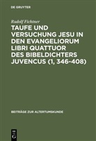Rudolf Fichtner - Taufe und Versuchung Jesu in den Evangeliorum libri quattuor des Bibeldichters Juvencus (1, 346 408)