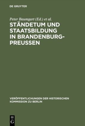 Pete Baumgart, Peter Baumgart, J¿rgen Schm¿ke,  Schmädeke,  Schmädeke, Jürgen Schmädeke - Ständetum und Staatsbildung in Brandenburg-Preußen - Ergebnisse einer internationalen Fachtagung