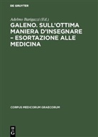Adelm Barigazzi, Adelmo Barigazzi - Galeno. Sull'ottima maniera d'insegnare - Esortazione alle medicina