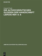 Irmgard Frank - Die althochdeutschen Glossen der Handschrift Leipzig Rep. II. 6