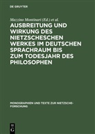 Günter Abel, Mazzino Montinari, W. Müller-Lauter, Werner Stegmaier, Heinz Wenzel - Ausbreitung und Wirkung des Nietzscheschen Werkes im deutschen Sprachraum bis zum Todesjahr des Philosophen