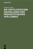 Christos Axelos - Die ontologischen Grundlagen der Freiheitstheorie von Leibniz