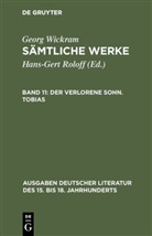 Georg Wickram, Hans-Ger Roloff, Hans-Gert Roloff - Sämtliche Werke - Band 11: Der verlorene Sohn. Tobias
