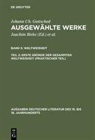 Johann Ch. Gottsched, Johann Chr. Gottsched, Johann Christoph Gottsched, Brigitte Birke, Joachim Birke, M Mitchell... - Ausgewählte Werke - Band 5. Teil 2: Erste Gründe der gesammten Weltweisheit (Praktischer Teil). Tl.2