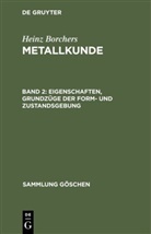 Heinz Borchers - Heinz Borchers: Metallkunde - Band 2: Eigenschaften, Grundzüge der Form- und Zustandsgebung
