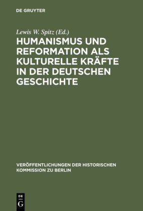 Lewis W. Spitz, Lewi W Spitz, Lewis W Spitz - Humanismus und Reformation als kulturelle Kräfte in der deutschen Geschichte - Ein Tagungsbericht