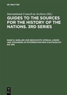 International Council on Archives, Internationa Council on Archives, International Council on Archives, International Council on Archives, International Council on Archives - Guides to the Sources for the History of the Nations. 3rd Series - Band 8: Quellen zur Geschichte Afrikas, Asiens und Ozeaniens im Österreichischen Staatsarchiv bis 1918
