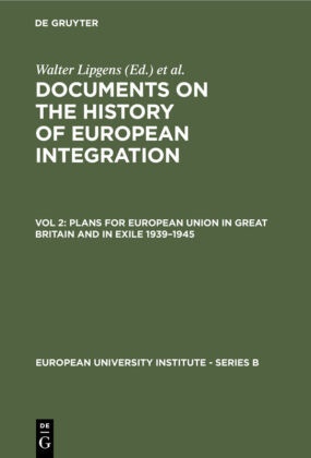 Walter Lipgens, Wilfried Loth, Walte Lipgens, Walter Lipgens, Loth, … - Documents on the History of European Integration - Vol 2: Plans for European Union in Great Britain and in Exile 1939-1945 Including 107 Documents in their Original Languages on 3 Microfiches