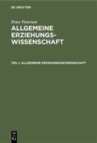 Peter Petersen - Peter Petersen: Allgemeine Erziehungswissenschaft - Teil I: Allgemeine Erziehungswissenschaft